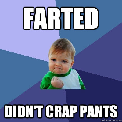 Farted Didn't crap pants - Farted Didn't crap pants  Success Kid