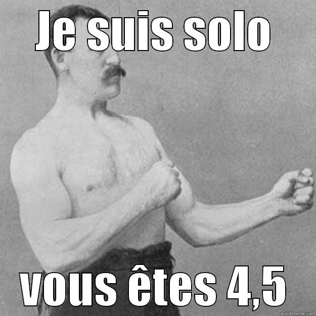 JE SUIS SOLO VOUS ÊTES 4,5 overly manly man