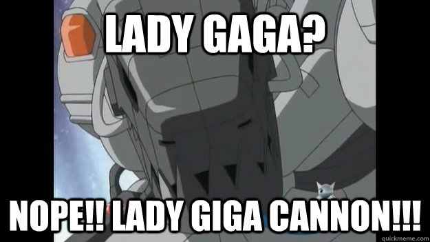 LADY GAGA? NOPE!! LADY GIGA CANNON!!! - LADY GAGA? NOPE!! LADY GIGA CANNON!!!  GIGA CANNON!!