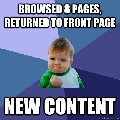 Browsed 8 pages, returned to front page new content  Success Kid