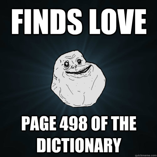 finds love page 498 of the dictionary  Forever Alone