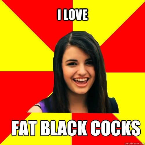 I LOVE FAT BLACK COCKS  Rebecca Black