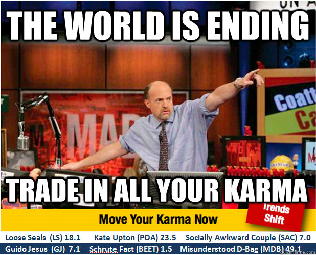 The world is ending Trade in all your karma  Jim Kramer with updated ticker