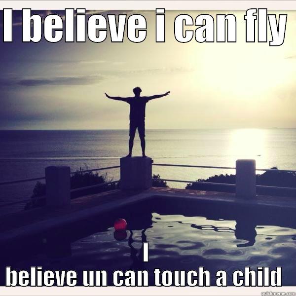 I BELIEVE I CAN FLY  I BELIEVE UN CAN TOUCH A CHILD  Misc