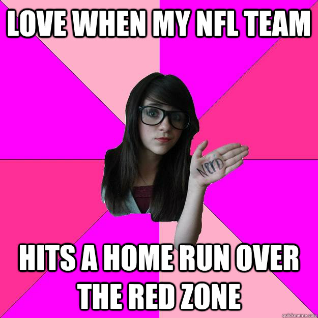 Love when my NFL team hits a home run over the red zone  Idiot Nerd Girl