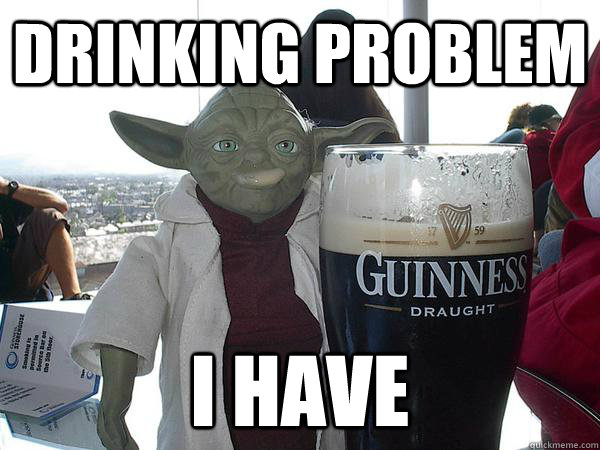 Drinking Problem I Have - Drinking Problem I Have  Alcoholic Yoda