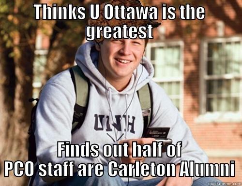 THINKS U OTTAWA IS THE GREATEST FINDS OUT HALF OF PCO STAFF ARE CARLETON ALUMNI College Freshman