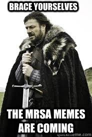 Brace Yourselves The mrsa memes are coming - Brace Yourselves The mrsa memes are coming  Brace Yourselves