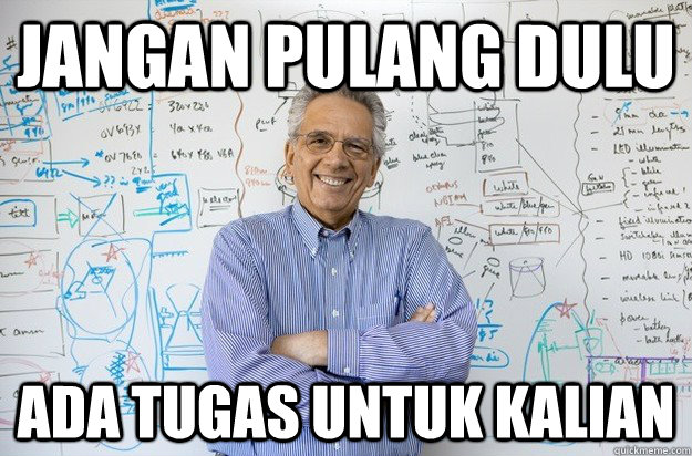 jangan pulang dulu ada tugas untuk kalian - jangan pulang dulu ada tugas untuk kalian  Engineering Professor