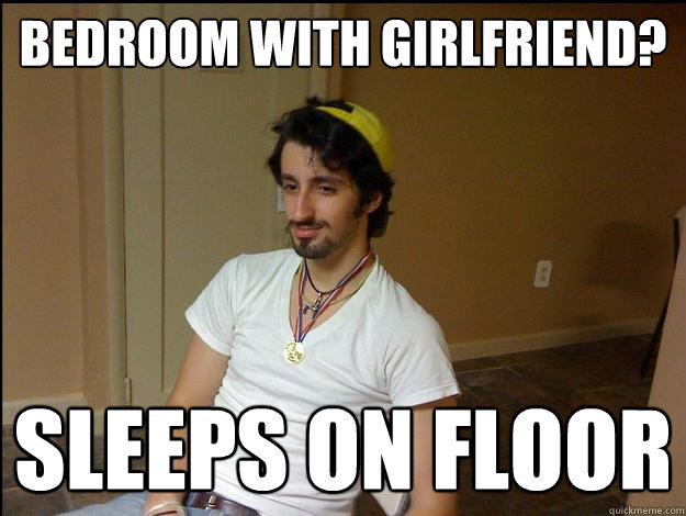 bedroom with girlfriend? sleeps on floor - bedroom with girlfriend? sleeps on floor  Hipster frat guy