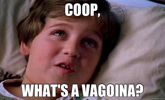 COOP, WHAT'S A VAGOINA?  