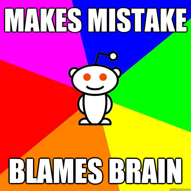 Makes mistake Blames brain  Reddit Alien