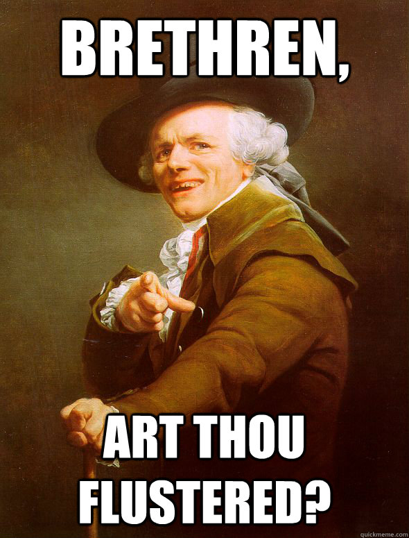 Brethren, Art thou flustered?  Joseph Ducreux