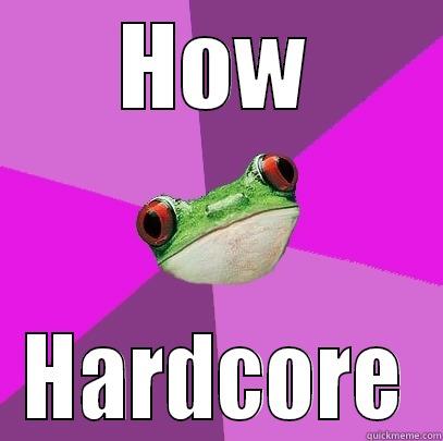 HOW HARDCORE Foul Bachelorette Frog