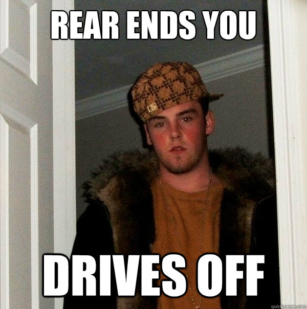 Rear ends you Drives off  Scumbag Steve