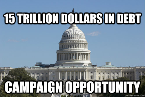 15 TRILLION DOLLARS IN DEBT CAMPAIGN OPPORTUNITY - 15 TRILLION DOLLARS IN DEBT CAMPAIGN OPPORTUNITY  Scumbag Congress