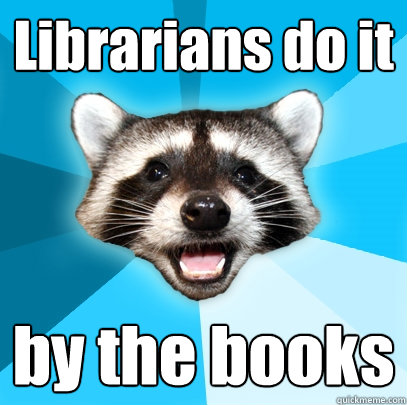 Librarians do it by the books  Lame Pun Coon