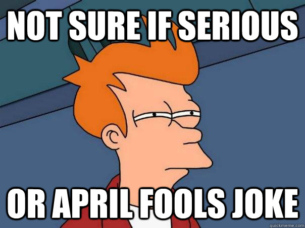 not sure if serious Or April fools joke  Futurama Fry