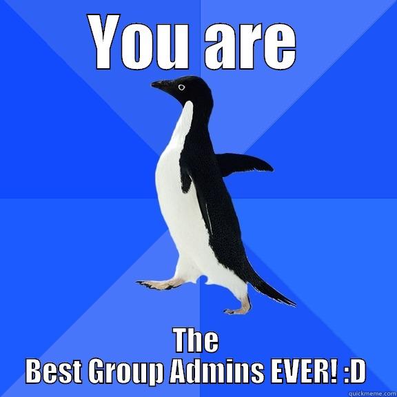 LMAO :D :D - YOU ARE THE BEST GROUP ADMINS EVER! :D Socially Awkward Penguin