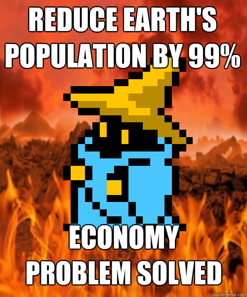 reduce earth's population by 99% economy problem solved  