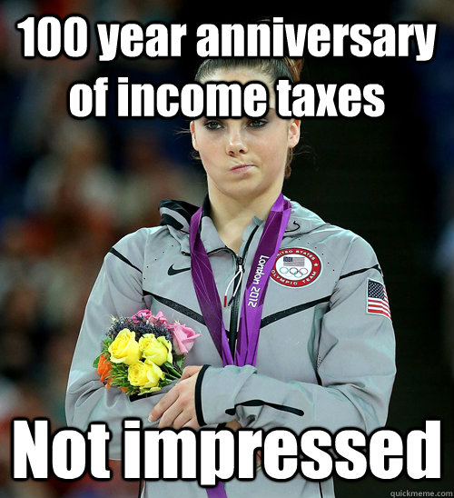 100 year anniversary of income taxes Not impressed  McKayla Not Impressed