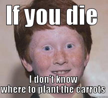 Oh shit ginger! - IF YOU DIE I DON'T KNOW WHERE TO PLANT THE CARROTS Over Confident Ginger