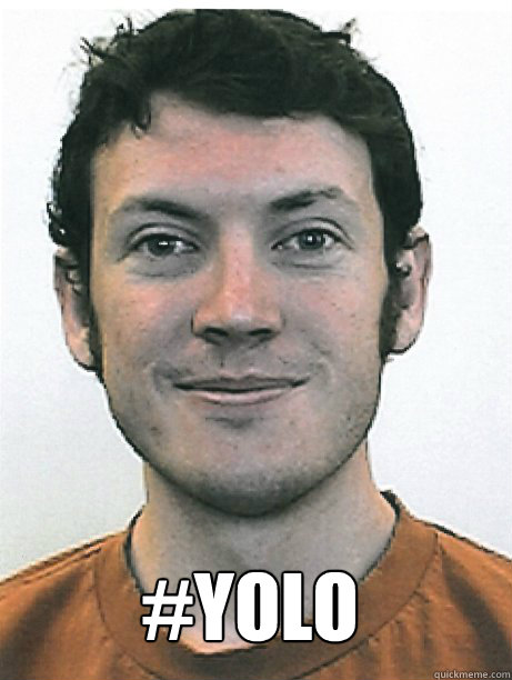 #Yolo  - #Yolo   James Holmes