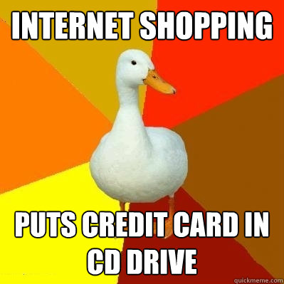 internet shopping puts credit card in cd drive - internet shopping puts credit card in cd drive  Tech Impaired Duck