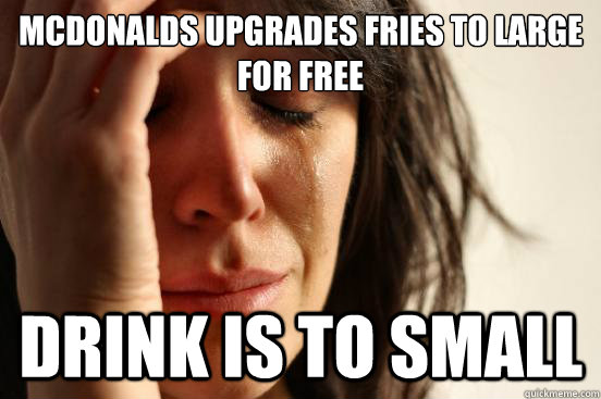 McDonalds Upgrades fries to large for free drink is to small  First World Problems