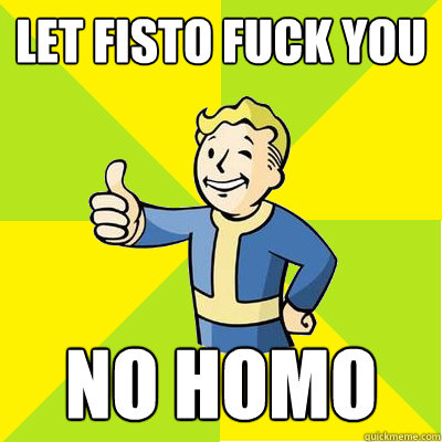 let fisto fuck you no homo - let fisto fuck you no homo  Fallout new vegas