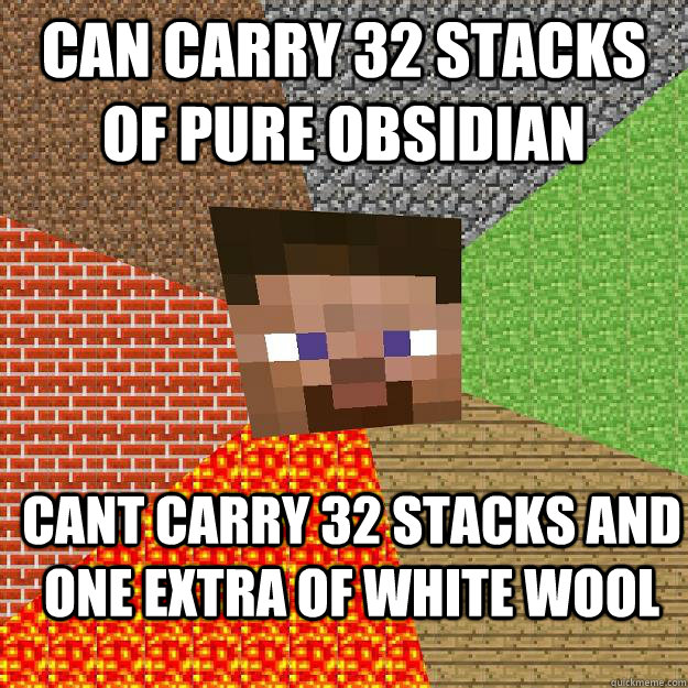 Can carry 32 stacks of pure obsidian cant carry 32 stacks and one extra of white wool  Minecraft