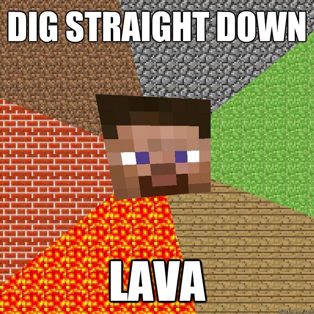 dig straight down lava  Minecraft