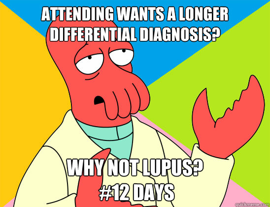 Attending wants a longer Differential diagnosis? why not lupus?
 #12 days - Attending wants a longer Differential diagnosis? why not lupus?
 #12 days  Misc