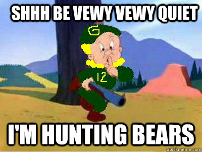 Shhh Be Vewy Vewy Quiet I'm Hunting Bears   Elmer Fudd Packers Meme