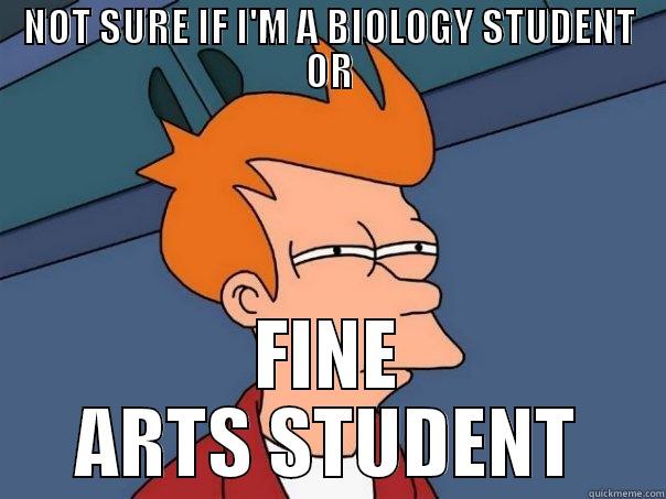 Biology students be like - NOT SURE IF I'M A BIOLOGY STUDENT OR FINE ARTS STUDENT Futurama Fry