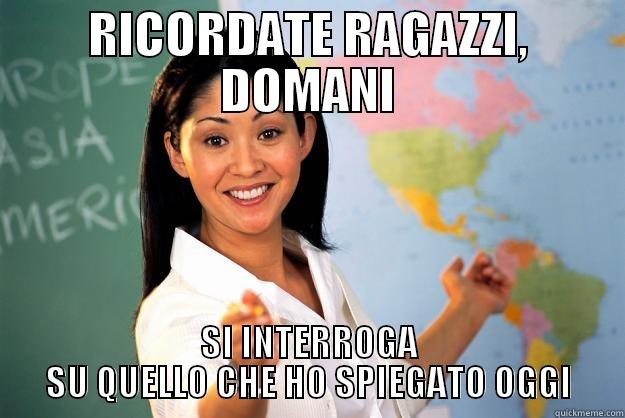 RICORDATE RAGAZZI, DOMANI SI INTERROGA SU QUELLO CHE HO SPIEGATO OGGI Unhelpful High School Teacher