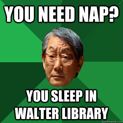 You need nap? YOU SLEEP IN WALTER LIBRARY - You need nap? YOU SLEEP IN WALTER LIBRARY  High Expectations Asian Father