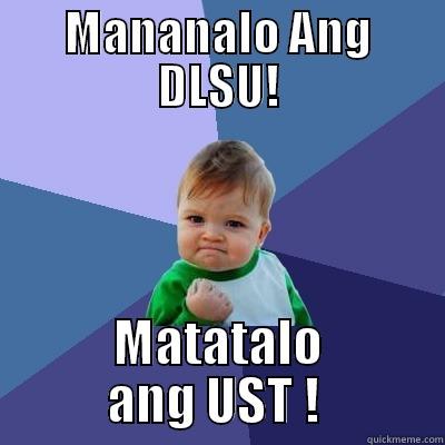 MANANALO ANG DLSU! MATATALO ANG UST !  Success Kid