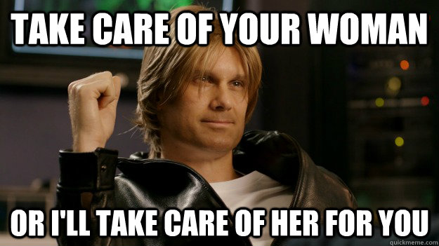 Take care of your woman or i'll take care of her for you - Take care of your woman or i'll take care of her for you  Tim Loves Your Woman