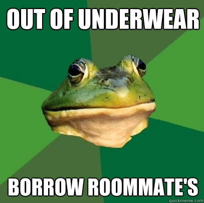 out of underwear Borrow roommate's  Foul Bachelor Frog