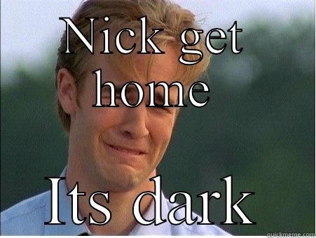 NICK GET HOME ITS DARK 1990s Problems