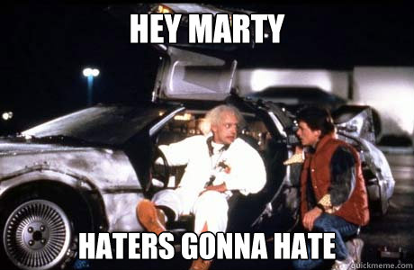 Hey Marty Haters gonna hate  