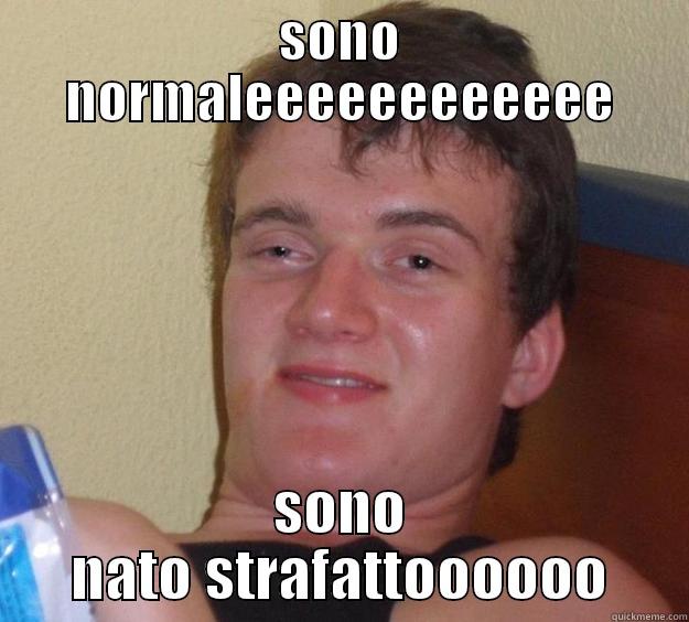 nato cosi - SONO NORMALEEEEEEEEEEEE SONO NATO STRAFATTOOOOOO 10 Guy