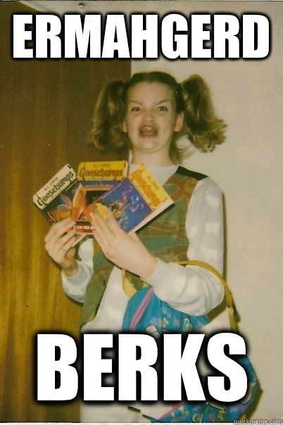 ermahgerd berks  BERKS