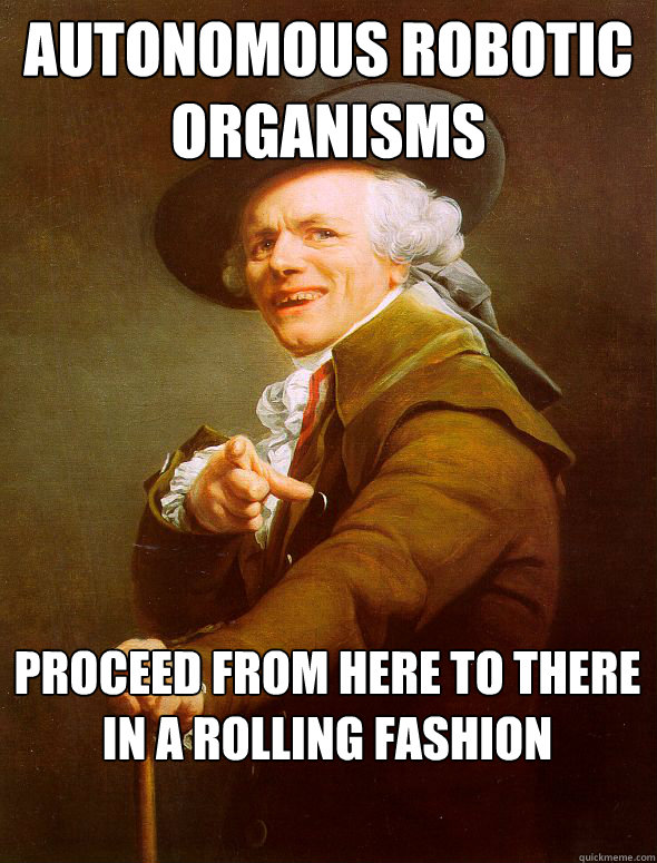 autonomous Robotic organisms Proceed from here to there in a rolling fashion - autonomous Robotic organisms Proceed from here to there in a rolling fashion  Joseph Ducreux