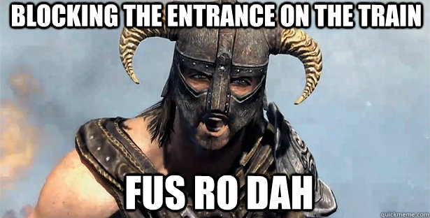 Blocking the entrance on the train FUS RO DAH  skyrim