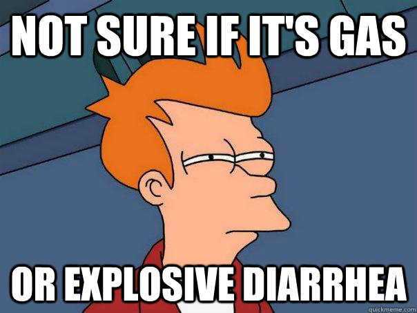 Not sure if it's gas or explosive diarrhea - Not sure if it's gas or explosive diarrhea  Futurama Fry