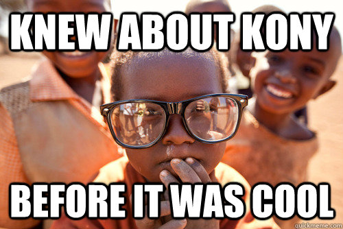 knew about kony before it was cool - knew about kony before it was cool  Hipster african kid
