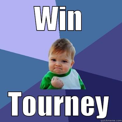 toruney es  - WIN TOURNEY Success Kid