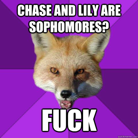 Chase and Lily are sophomores? Fuck - Chase and Lily are sophomores? Fuck  Forensics Fox